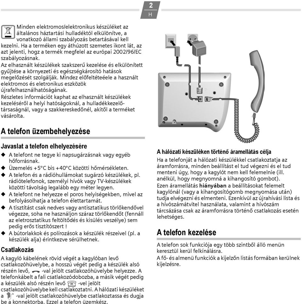 Az elhasznált készülékek szakszerű kezelése és elkülönített gyűjtése a környezeti és egészségkárosító hatások megelőzését szolgálják.