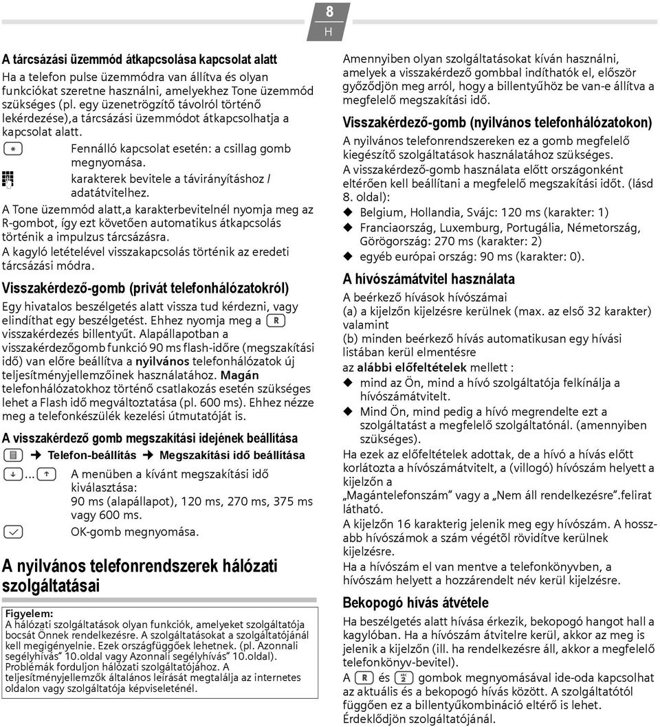 * Fennálló kapcsolat esetén: a csillag gomb o karakterek bevitele a távirányításhoz / adatátvitelhez.