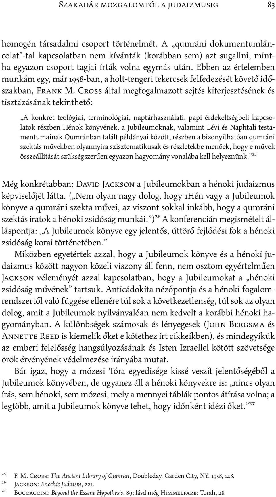 Ebben az értelemben munkám egy, már 1958-ban, a holt-tengeri tekercsek felfedezését követő időszakban, Frank M.