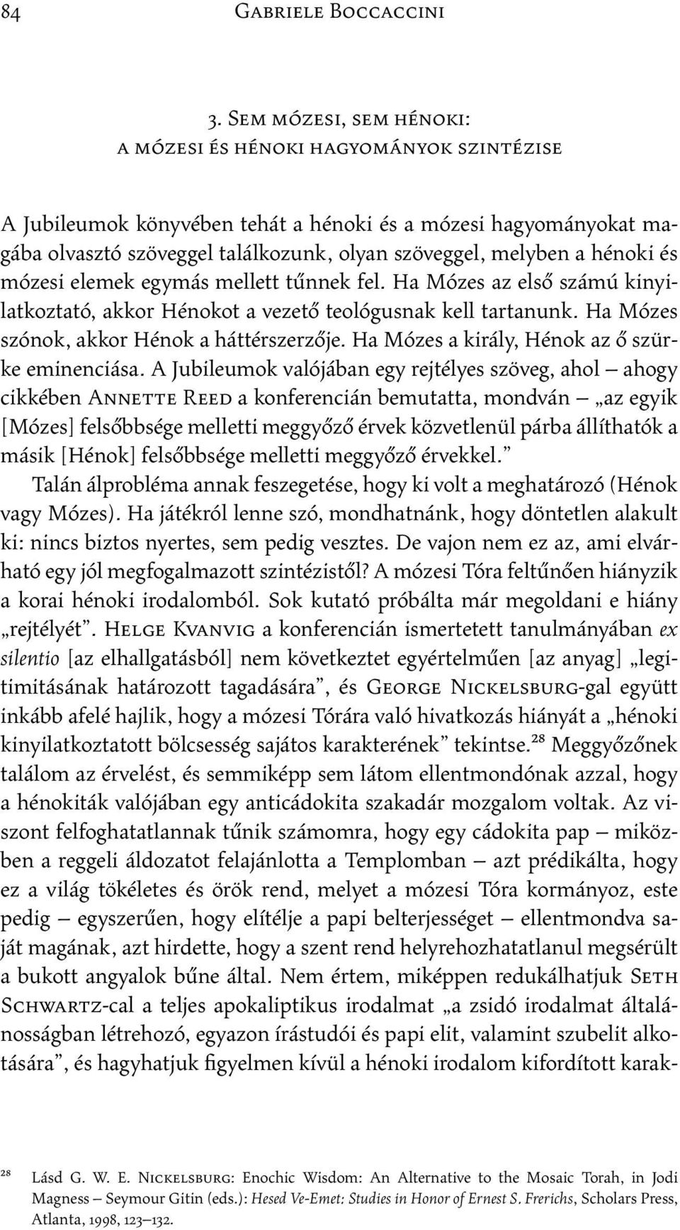 Ha Mózes a király, Hénok az ő szürke eminenciása.