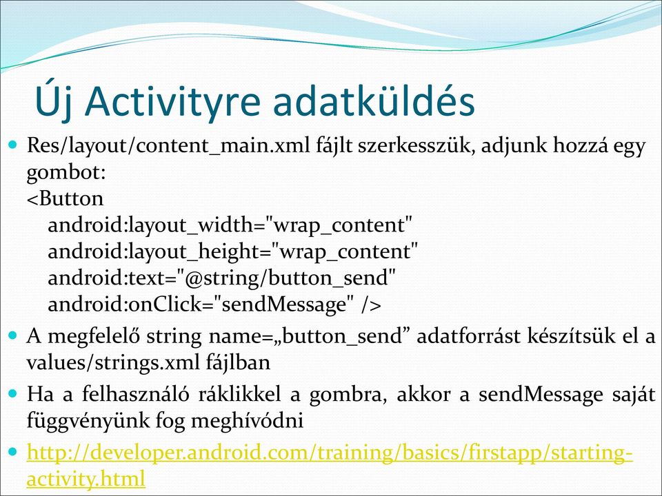 android:layout_height="wrap_content" android:text="@string/button_send" android:onclick="sendmessage" /> A megfelelő string