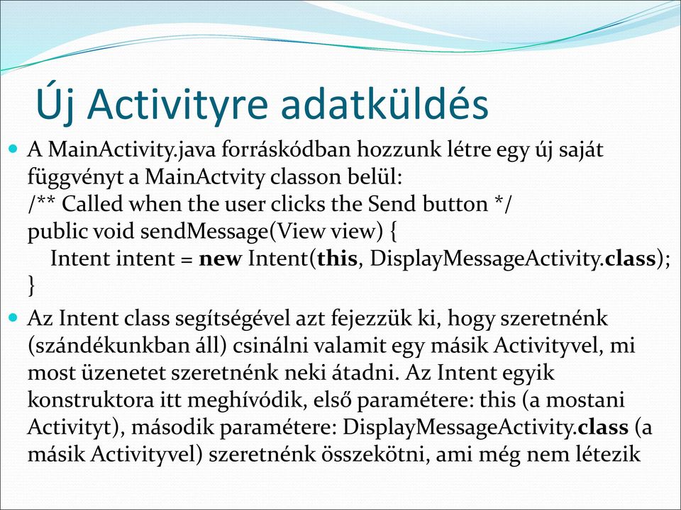 sendmessage(view view) { Intent intent = new Intent(this, DisplayMessageActivity.