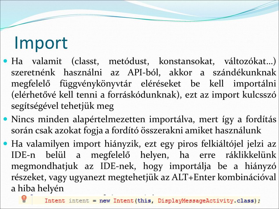 fordítás során csak azokat fogja a fordító összerakni amiket használunk Ha valamilyen import hiányzik, ezt egy piros felkiáltójel jelzi az IDE-n belül a