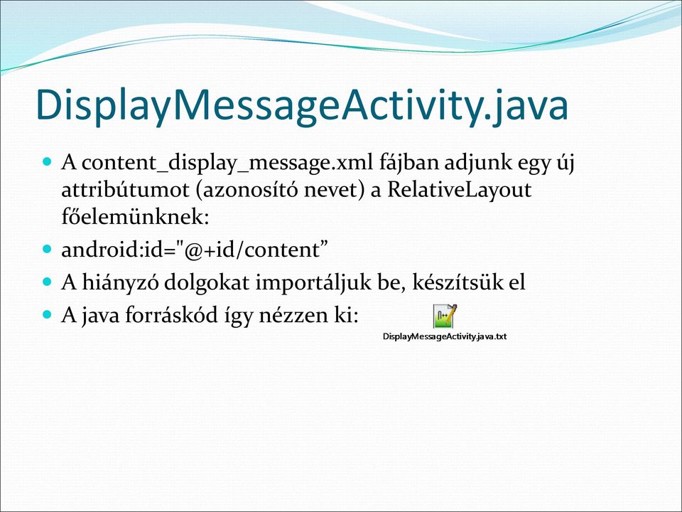 RelativeLayout főelemünknek: android:id="@+id/content A