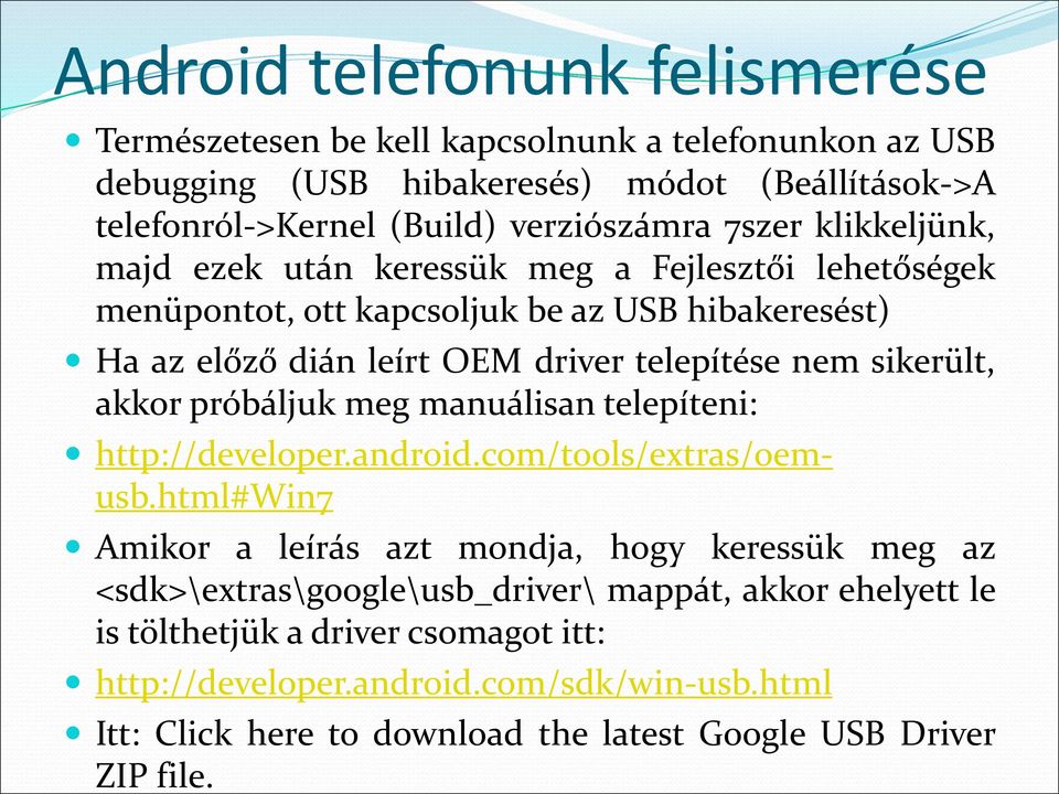 sikerült, akkor próbáljuk meg manuálisan telepíteni: http://developer.android.com/tools/extras/oemusb.