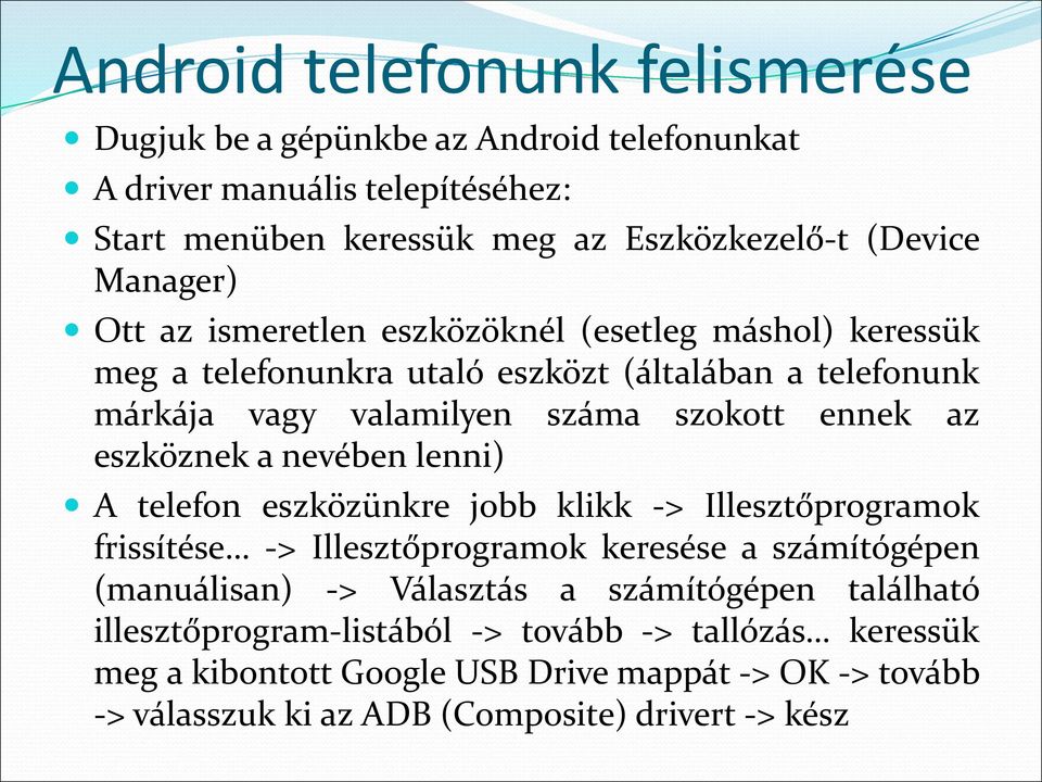 a nevében lenni) A telefon eszközünkre jobb klikk -> Illesztőprogramok frissítése -> Illesztőprogramok keresése a számítógépen (manuálisan) -> Választás a számítógépen