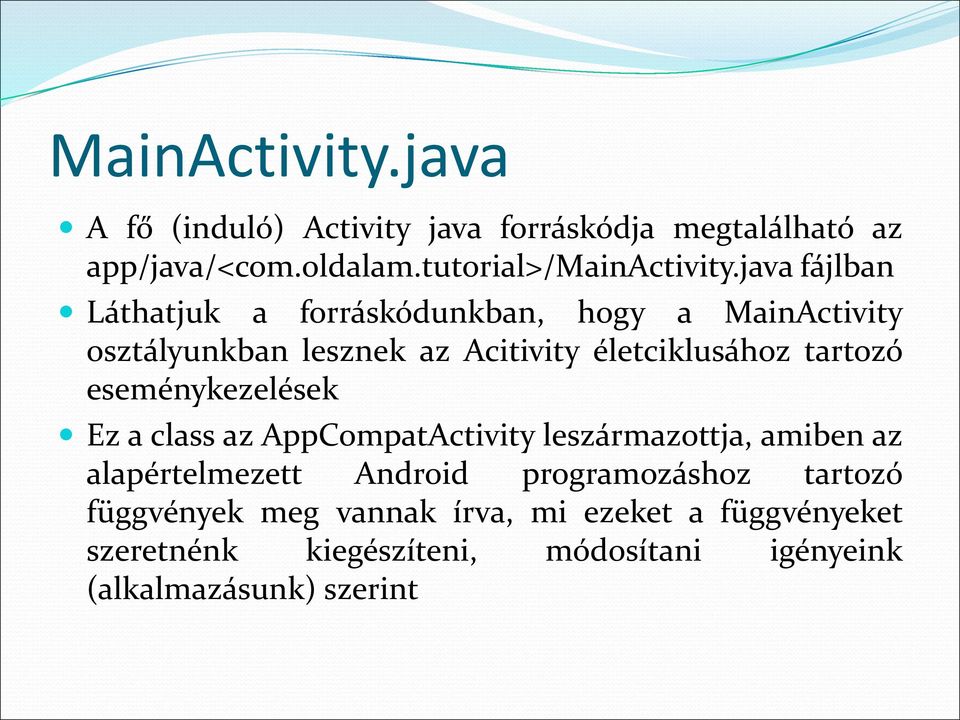 eseménykezelések Ez a class az AppCompatActivity leszármazottja, amiben az alapértelmezett Android programozáshoz