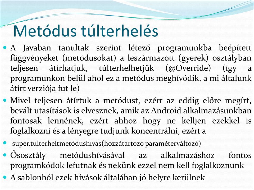 elvesznek, amik az Android alkalmazásunkban fontosak lennének, ezért ahhoz hogy ne kelljen ezekkel is foglalkozni és a lényegre tudjunk koncentrálni, ezért a super.