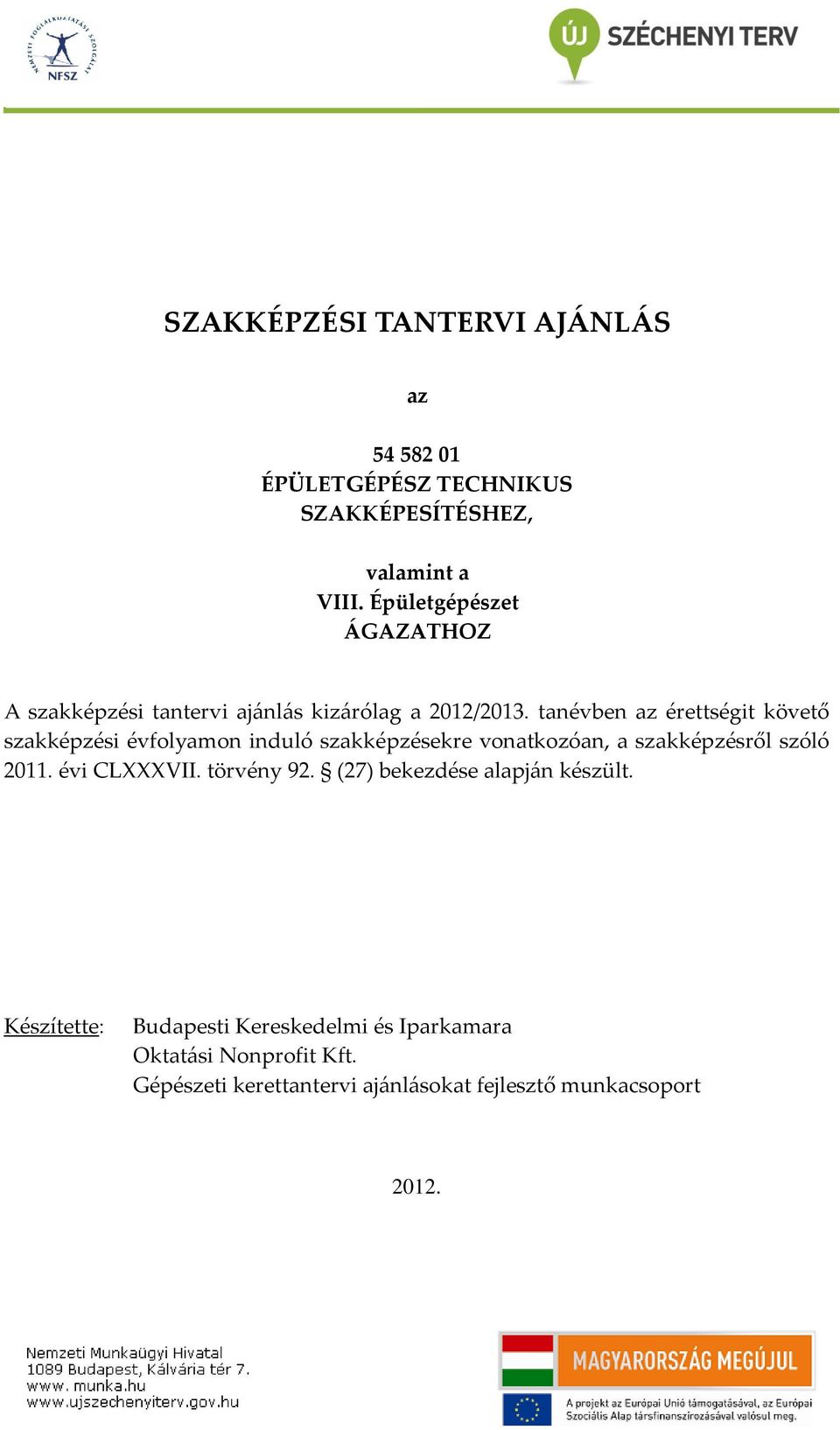 tanévben az érettségit követő szakképzési évfolyamon induló szakképzésekre vonatkozóan, a szakképzésről szóló 2011.