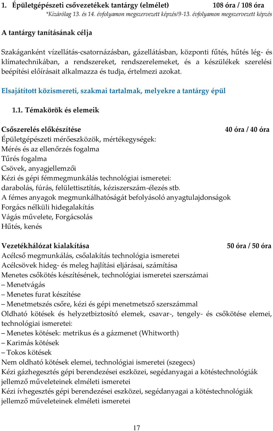 és a készülékek szerelési beépítési előír{sait alkalmazza és tudja, értelmezi azokat. Elsaj{tított közismereti, szakmai tartalmak, melyekre a tant{rgy épül 1.