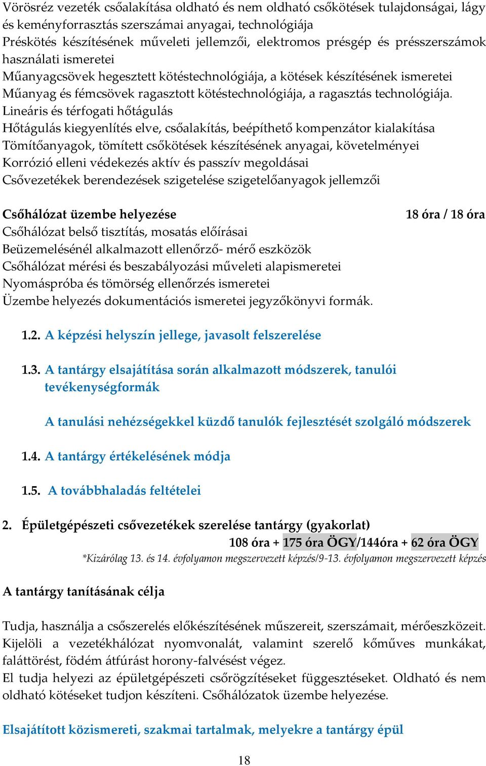 Line{ris és térfogati hőt{gul{s Hőt{gul{s kiegyenlítés elve, csőalakít{s, beépíthető kompenz{tor kialakít{sa Tömítőanyagok, tömített csőkötések készítésének anyagai, követelményei Korrózió elleni