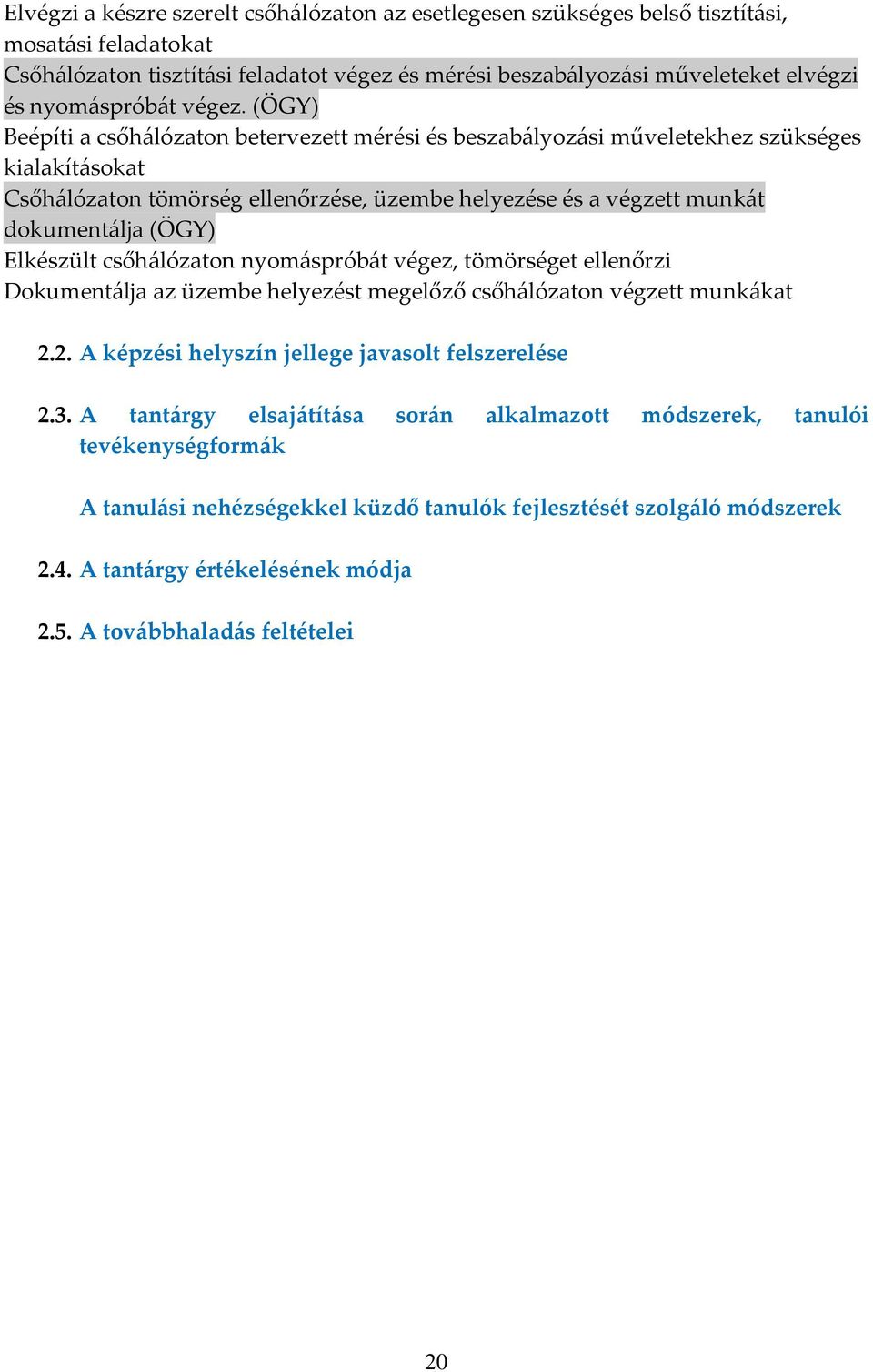 (ÖGY) Beépíti a csőh{lózaton betervezett mérési és beszab{lyoz{si műveletekhez szükséges kialakít{sokat Csőh{lózaton tömörség ellenőrzése, üzembe helyezése és a végzett munk{t dokument{lja (ÖGY)
