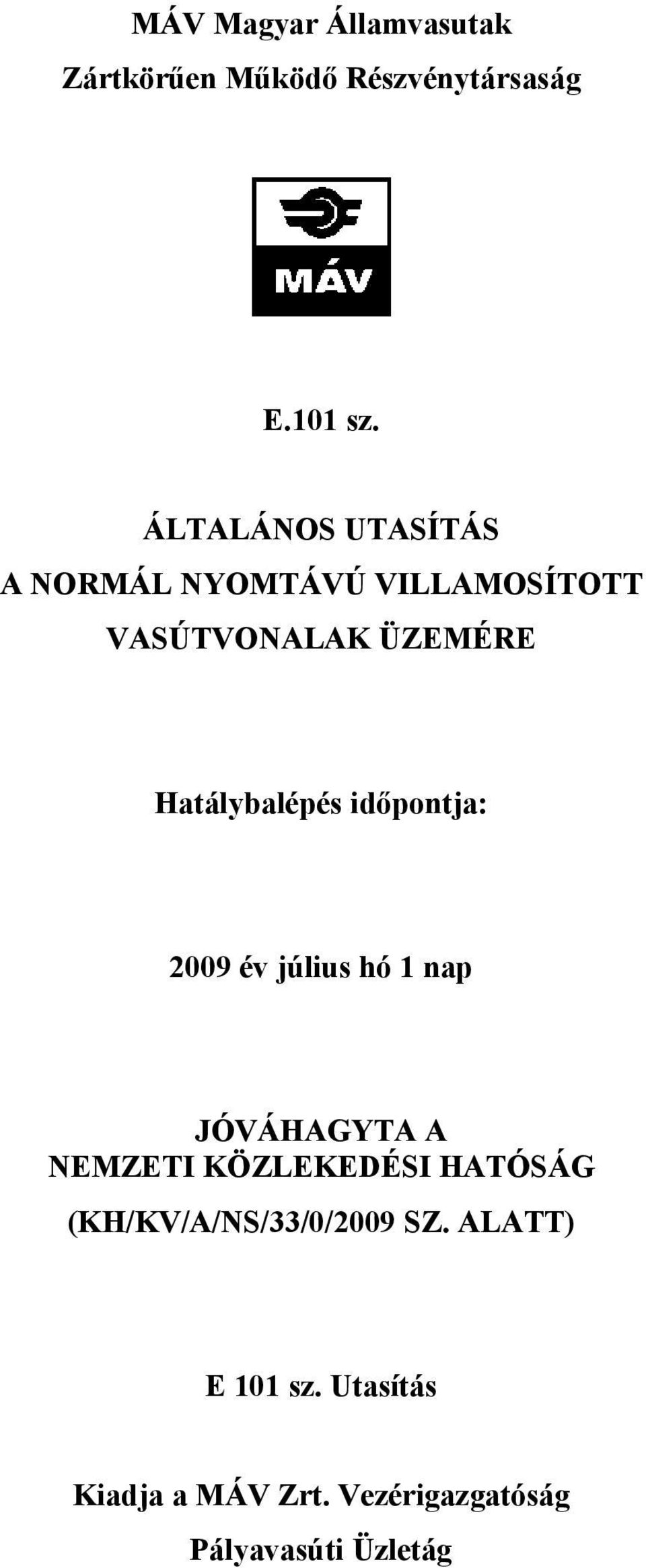 Hatálybalépés időpontja: 2009 év július hó 1 nap JÓVÁHAGYTA A NEMZETI KÖZLEKEDÉSI