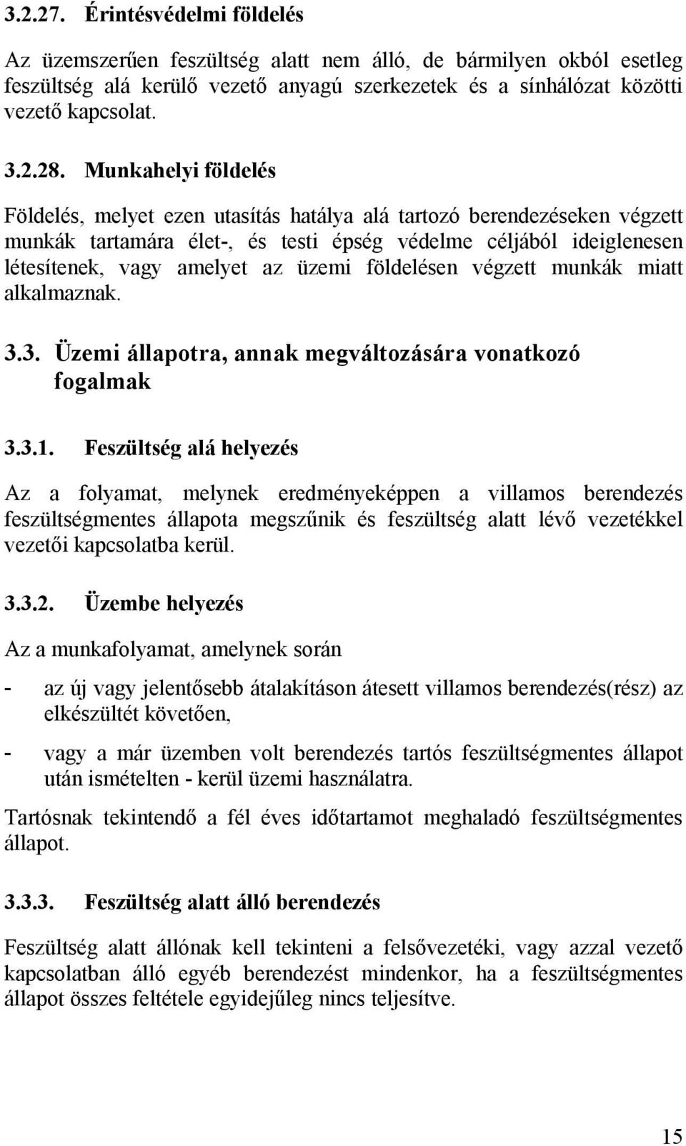 földelésen végzett munkák miatt alkalmaznak. 3.3. Üzemi állapotra, annak megváltozására vonatkozó fogalmak 3.3.1.