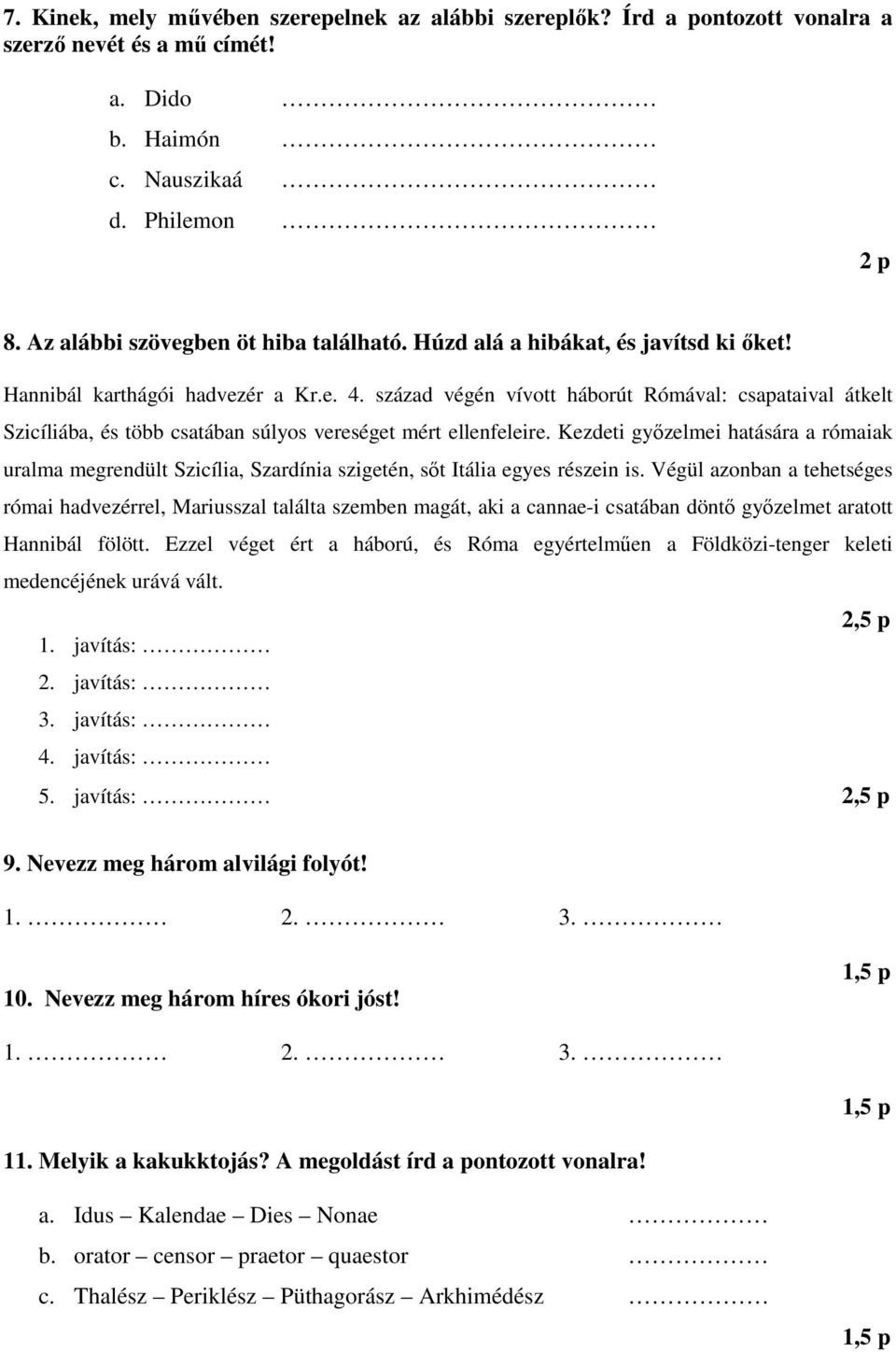 Kezdeti gyızelmei hatására a rómaiak uralma megrendült Szicília, Szardínia szigetén, sıt Itália egyes részein is.