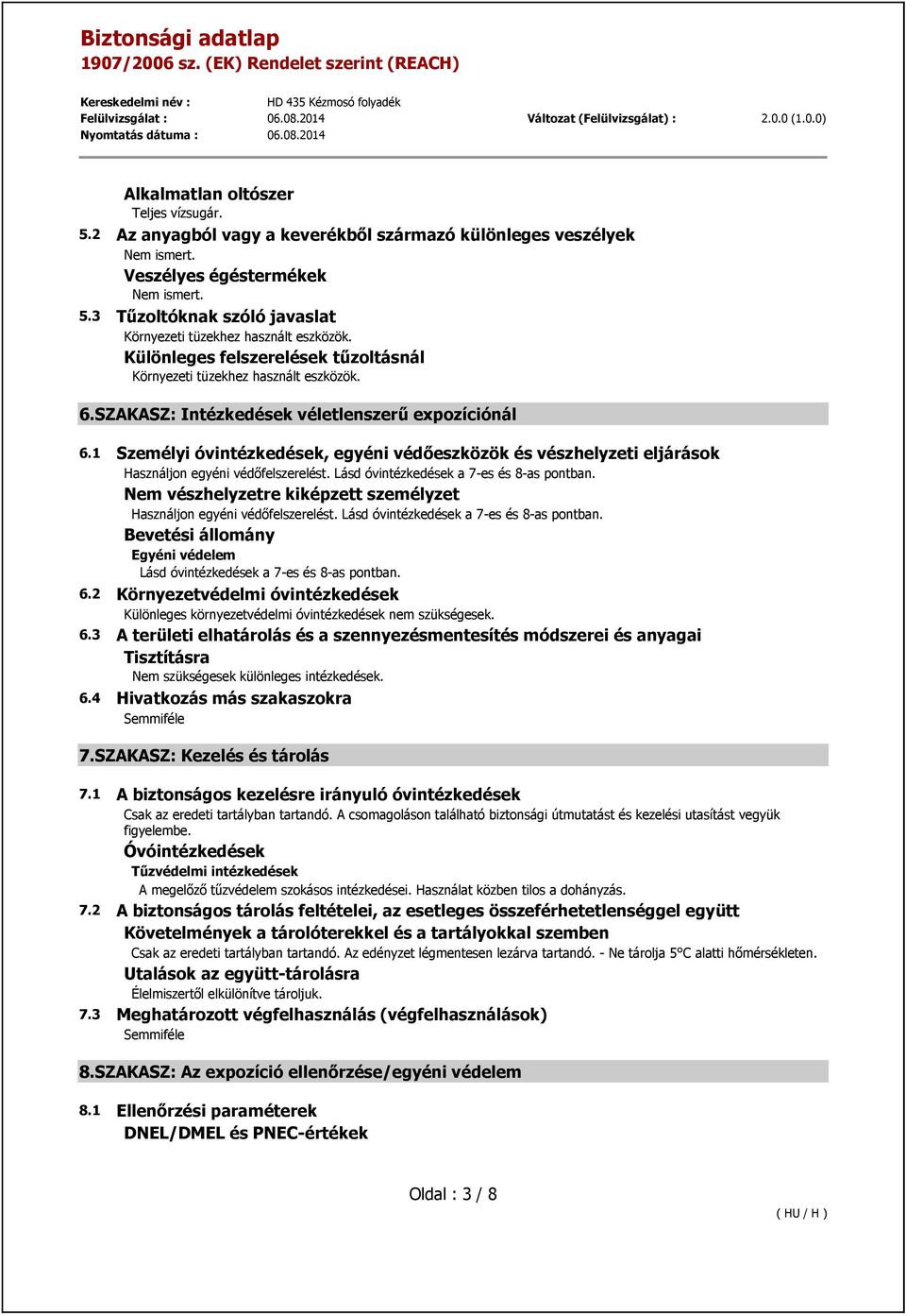 1 Személyi óvintézkedések, egyéni védőeszközök és vészhelyzeti eljárások Használjon egyéni védőfelszerelést. Lásd óvintézkedések a 7-es és 8-as pontban.