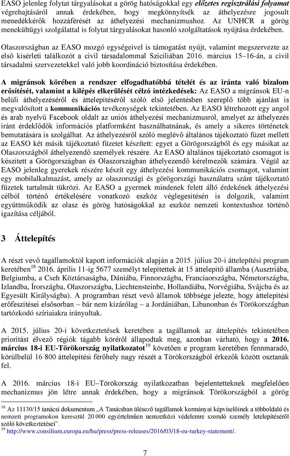 Olaszországban az EASO mozgó egységeivel is támogatást nyújt, valamint megszervezte az első kísérleti találkozót a civil társadalommal Szicíliában 2016.