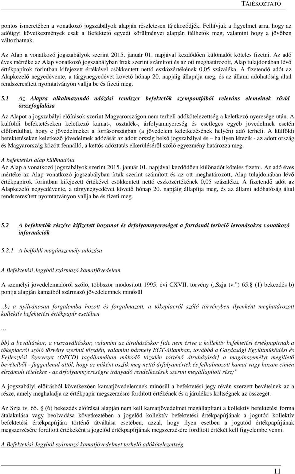 Az Alap a vonatkozó jogszabályok szerint 2015. január 01. napjával kezdődően különadót köteles fizetni.