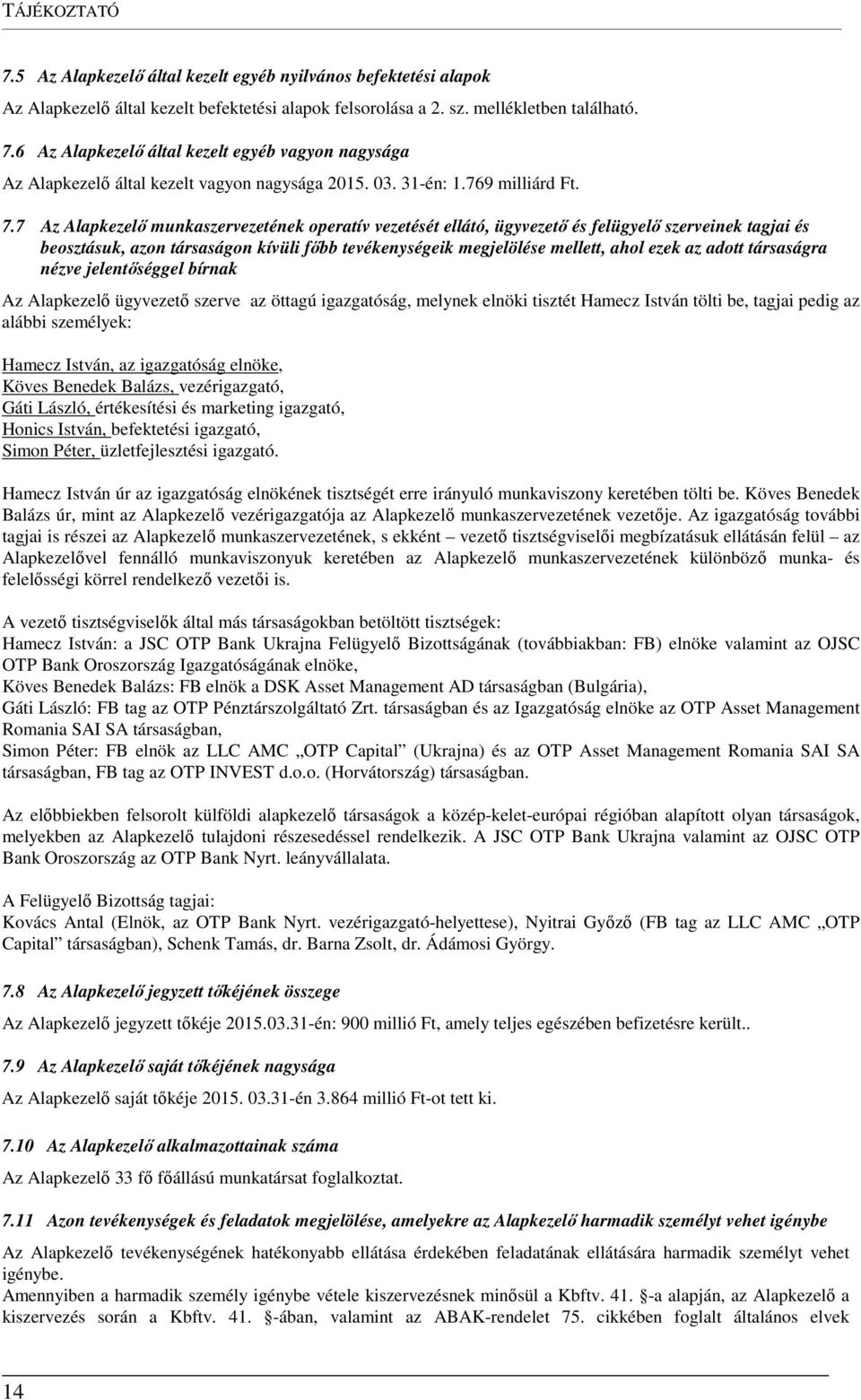 7 Az Alapkezelő munkaszervezetének operatív vezetését ellátó, ügyvezető és felügyelő szerveinek tagjai és beosztásuk, azon társaságon kívüli főbb tevékenységeik megjelölése mellett, ahol ezek az