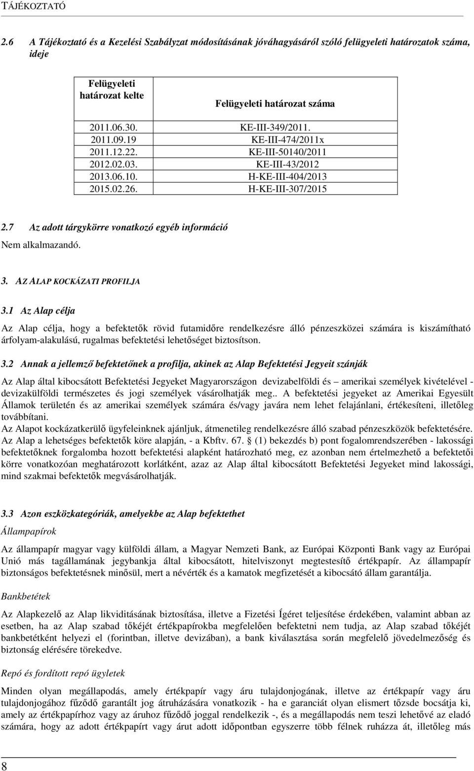 7 Az adott tárgykörre vonatkozó egyéb információ 3. AZ ALAP KOCKÁZATI PROFILJA 3.