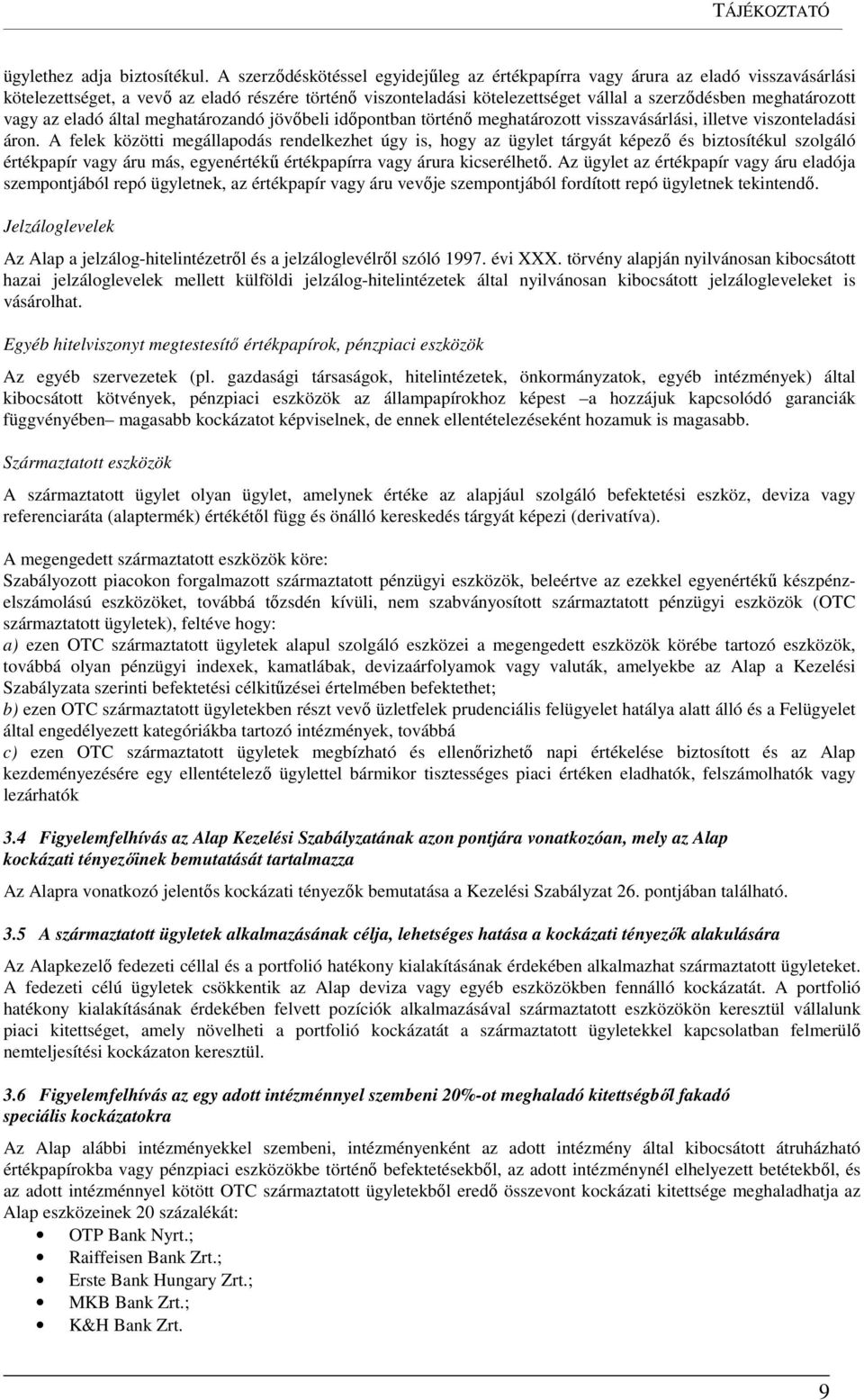 vagy az eladó által meghatározandó jövőbeli időpontban történő meghatározott visszavásárlási, illetve viszonteladási áron.