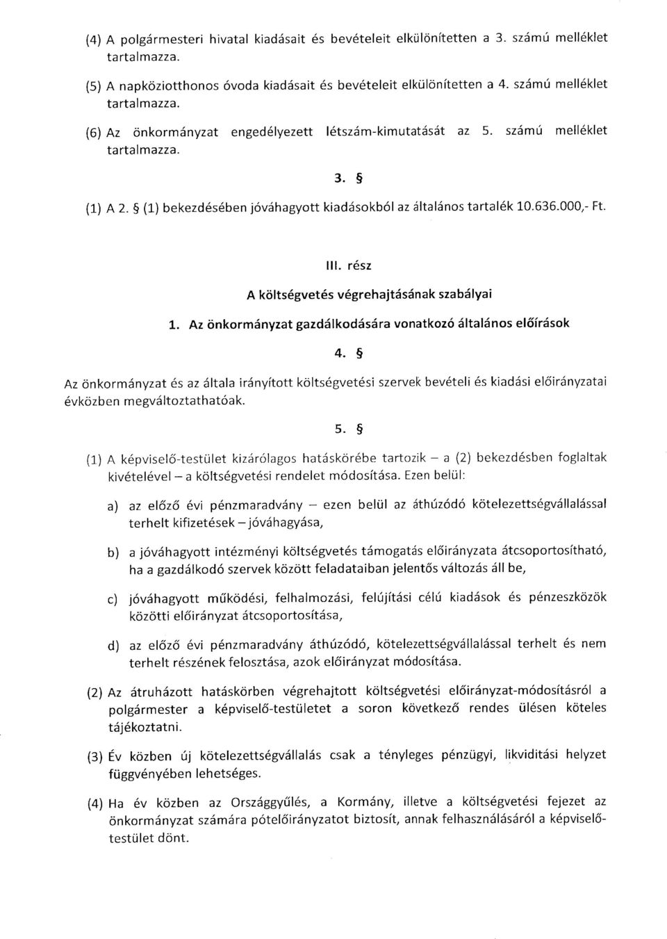 000,- Ft. III. rész A költségvetés végrehajtásának szabályai 1. Az önkormányzat gazdálkodására vonatkozó általános előírások 4.