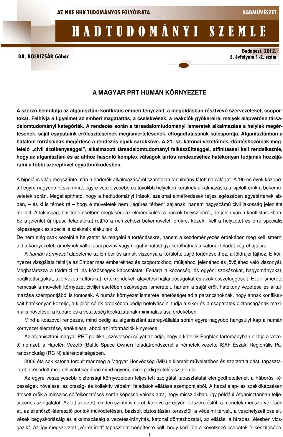 A rendezés során e társadalomtudományi ismeretek alkalmazása a helyiek megértésének, saját csapataink erőfeszítéseinek megismertetésének, elfogadtatásának kulcspontja.