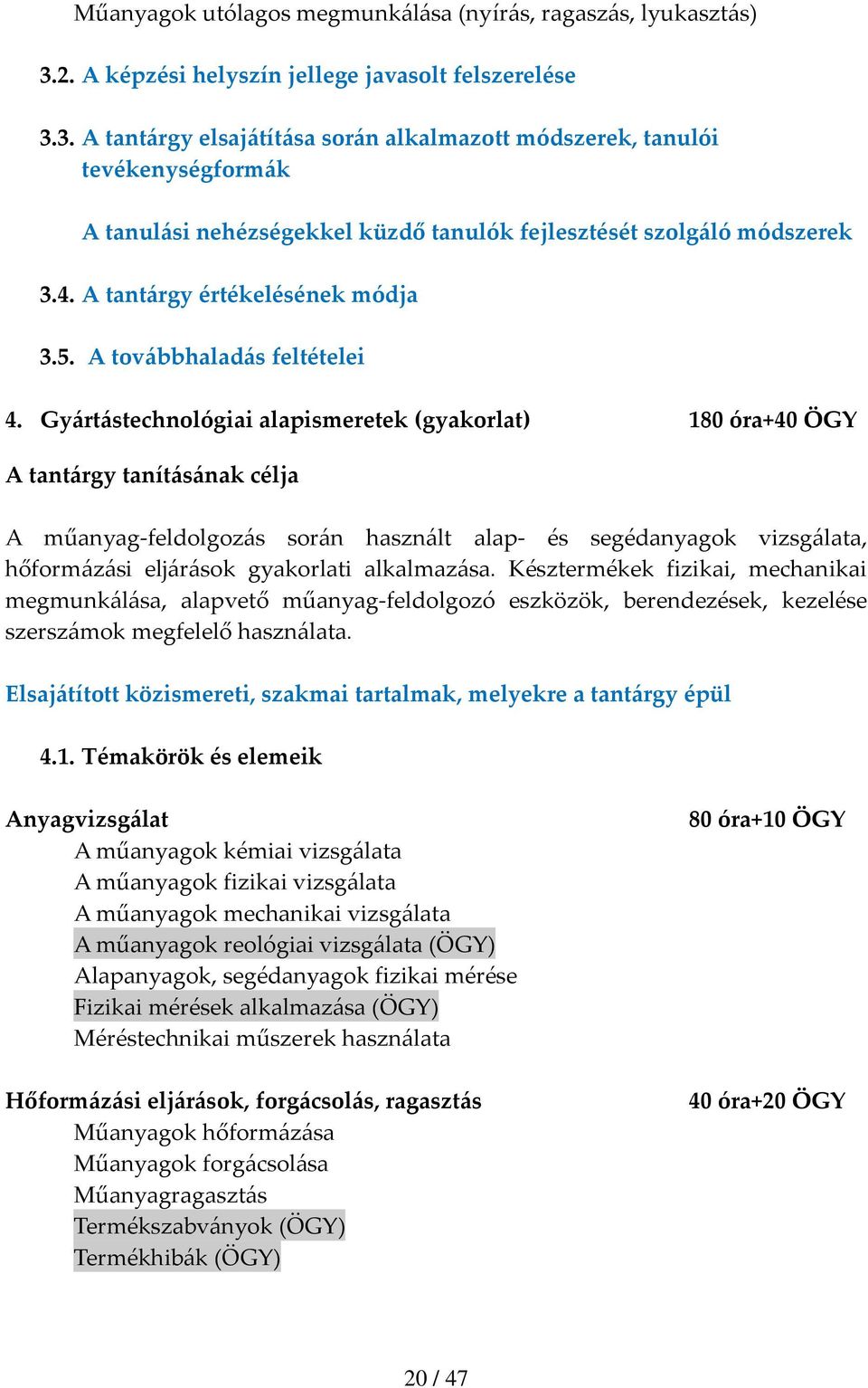 3. A tant{rgy elsaj{tít{sa sor{n alkalmazott módszerek, tanulói tevékenységform{k A tanul{si nehézségekkel küzdő tanulók fejlesztését szolg{ló módszerek 3.4. A tant{rgy értékelésének módja 3.5.