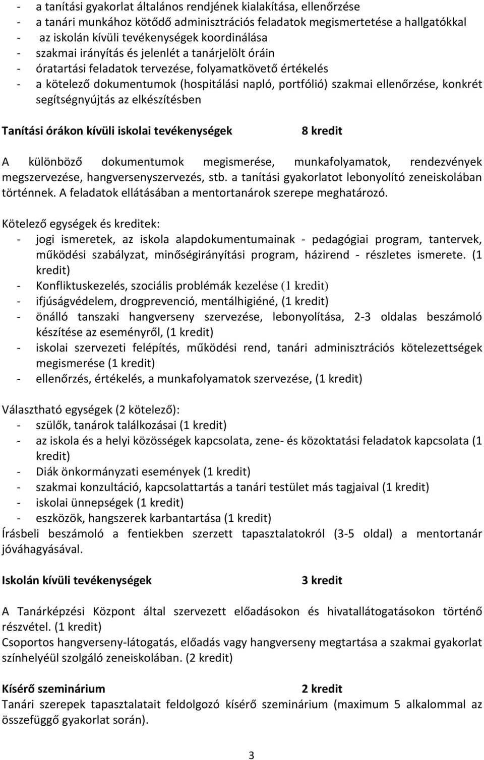 segítségnyújtás az elkészítésben Tanítási órákon kívüli iskolai tevékenységek 8 kredit A különböző dokumentumok megismerése, munkafolyamatok, rendezvények megszervezése, hangversenyszervezés, stb.