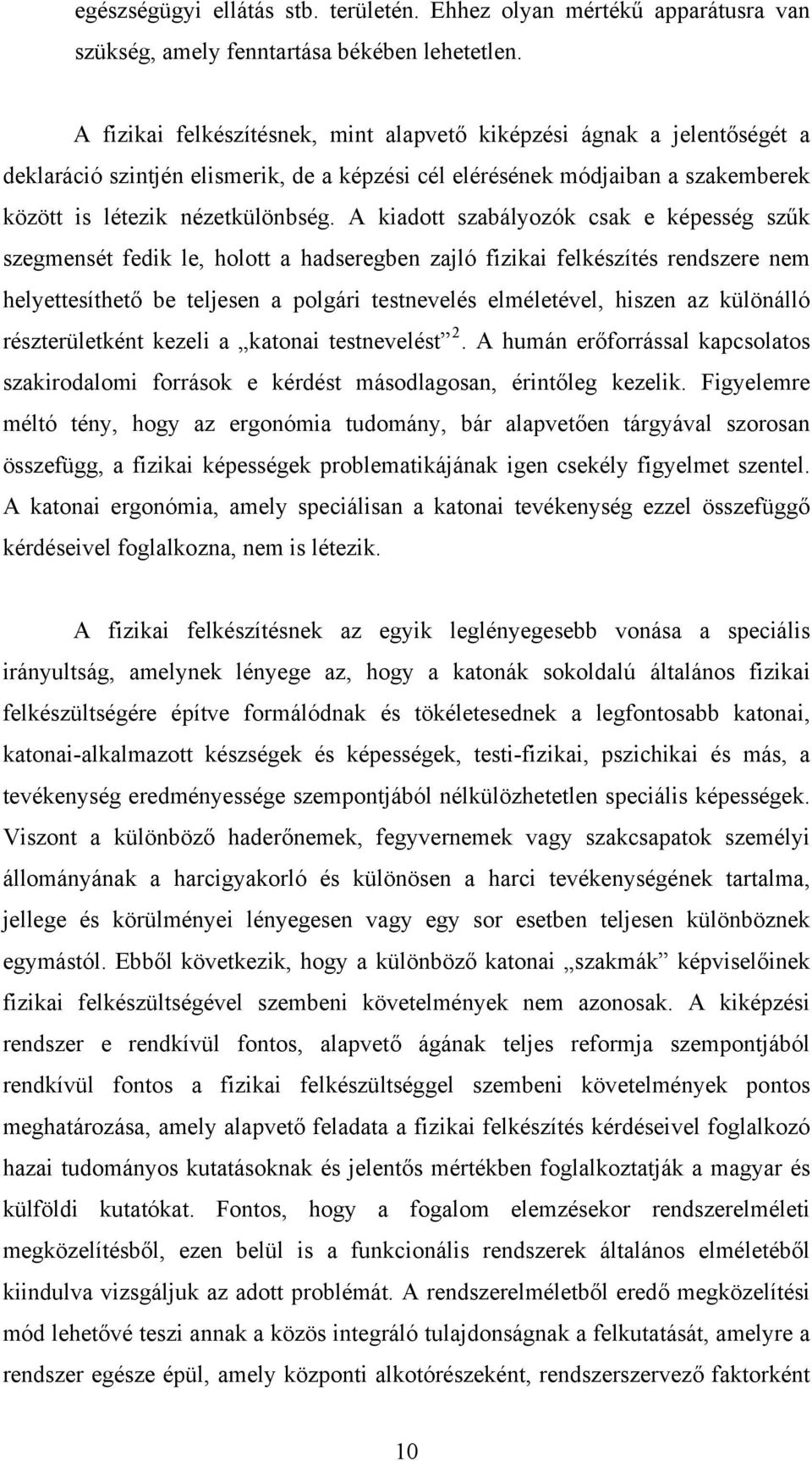 A kiadott szabályozók csak e képesség szűk szegmensét fedik le, holott a hadseregben zajló fizikai felkészítés rendszere nem helyettesíthető be teljesen a polgári testnevelés elméletével, hiszen az