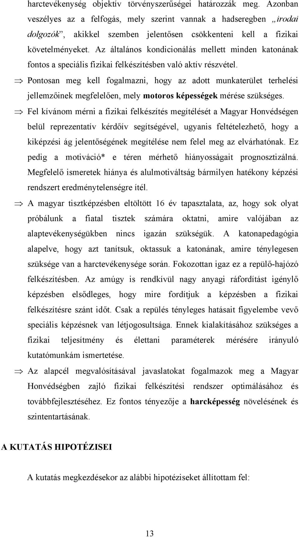 Az általános kondicionálás mellett minden katonának fontos a speciális fizikai felkészítésben való aktív részvétel.