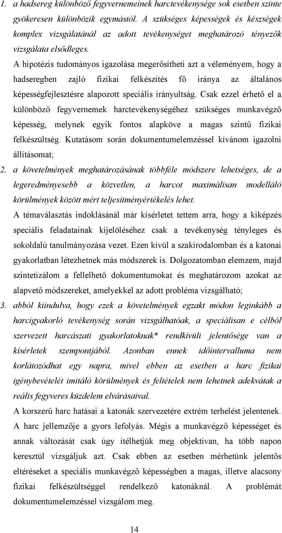 A hipotézis tudományos igazolása megerősítheti azt a véleményem, hogy a hadseregben zajló fizikai felkészítés fő iránya az általános képességfejlesztésre alapozott speciális irányultság.