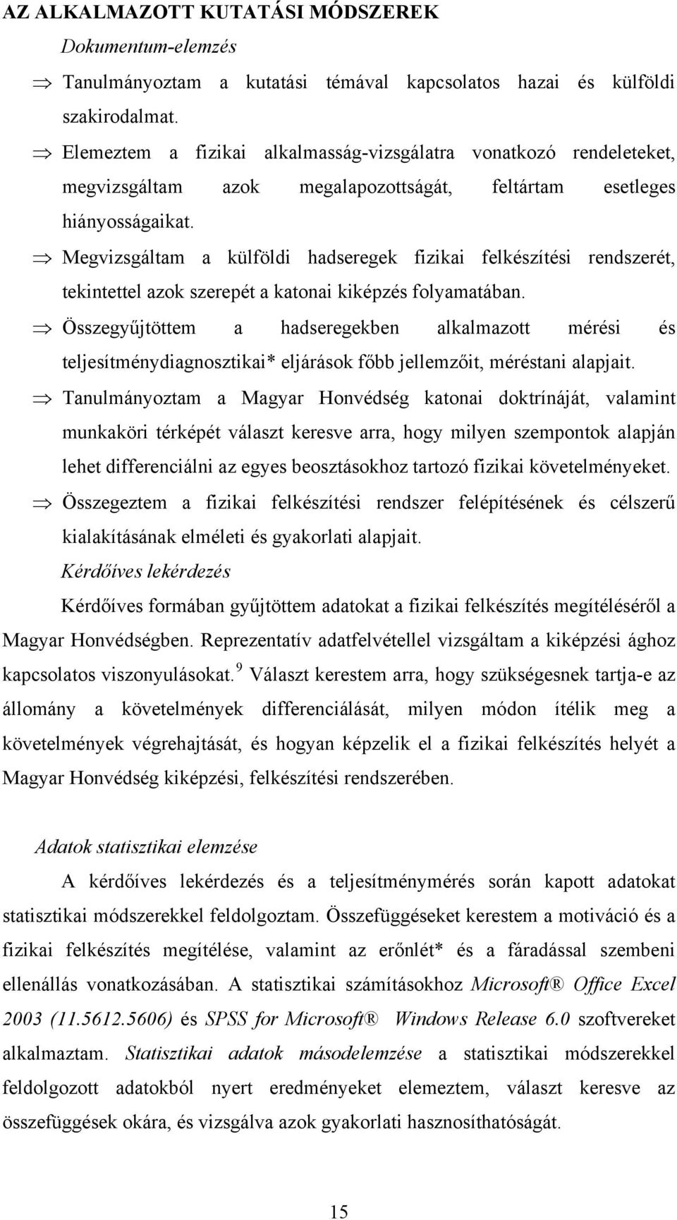 Megvizsgáltam a külföldi hadseregek fizikai felkészítési rendszerét, tekintettel azok szerepét a katonai kiképzés folyamatában.