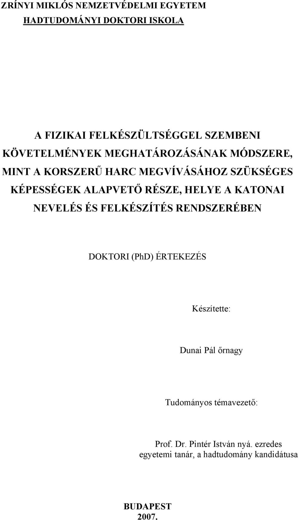 RÉSZE, HELYE A KATONAI NEVELÉS ÉS FELKÉSZÍTÉS RENDSZERÉBEN DOKTORI (PhD) ÉRTEKEZÉS Készítette: Dunai Pál