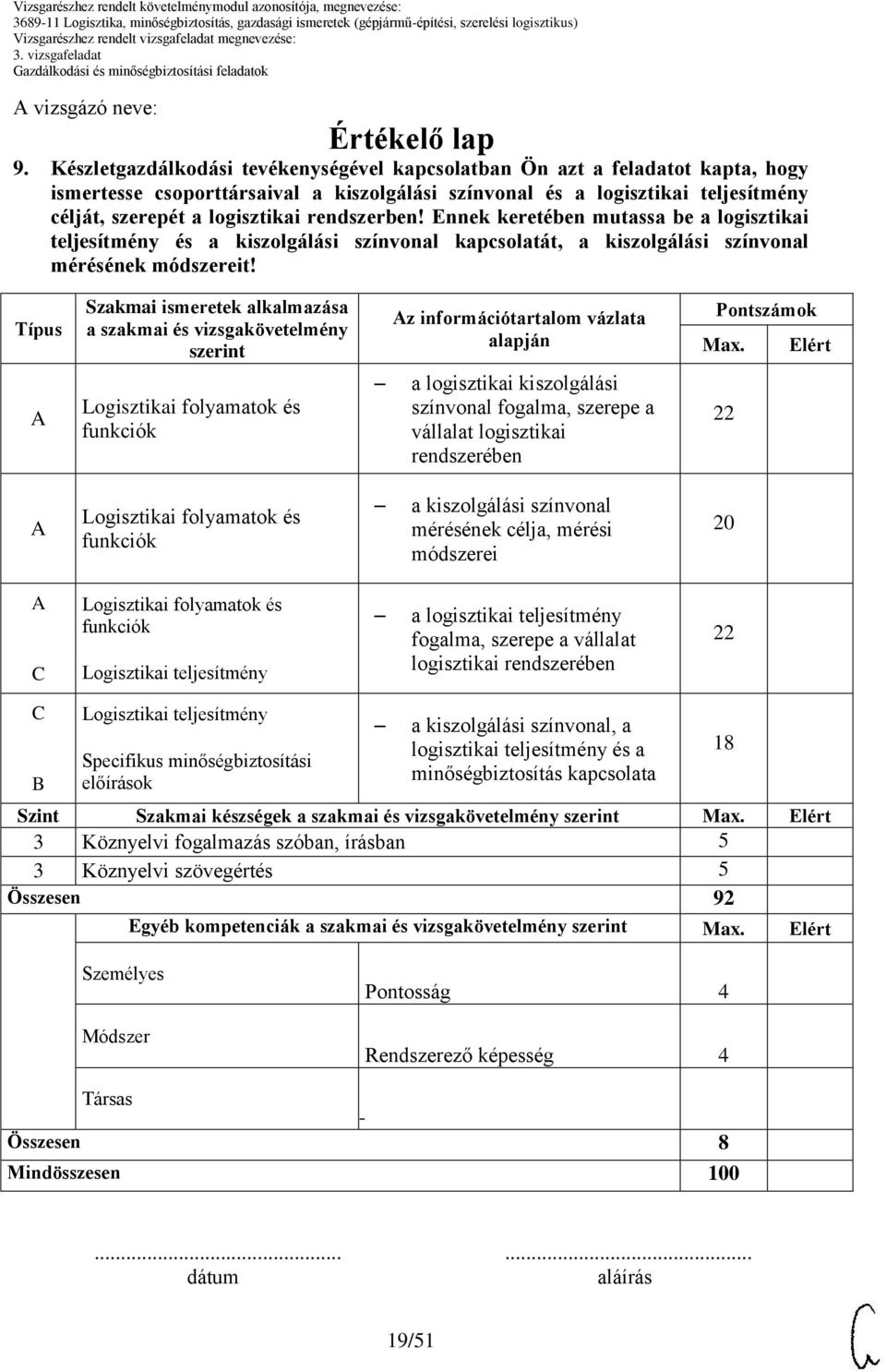 rendszerben! Ennek keretében mutassa be a logisztikai teljesítmény és a kiszolgálási színvonal kapcsolatát, a kiszolgálási színvonal mérésének módszereit!