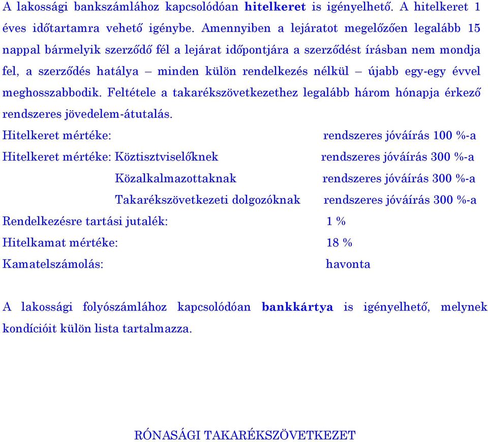 egy-egy évvel meghosszabbodik. Feltétele a takarékszövetkezethez legalább három hónapja érkező rendszeres jövedelem-átutalás.