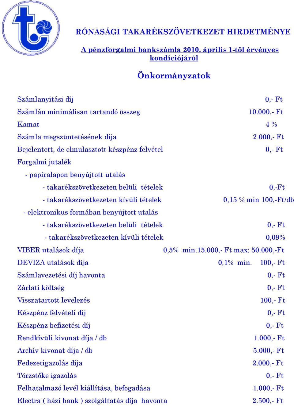 - takarékszövetkezeten kívüli tételek 0,15 % min 100,-Ft/db - takarékszövetkezeten belüli