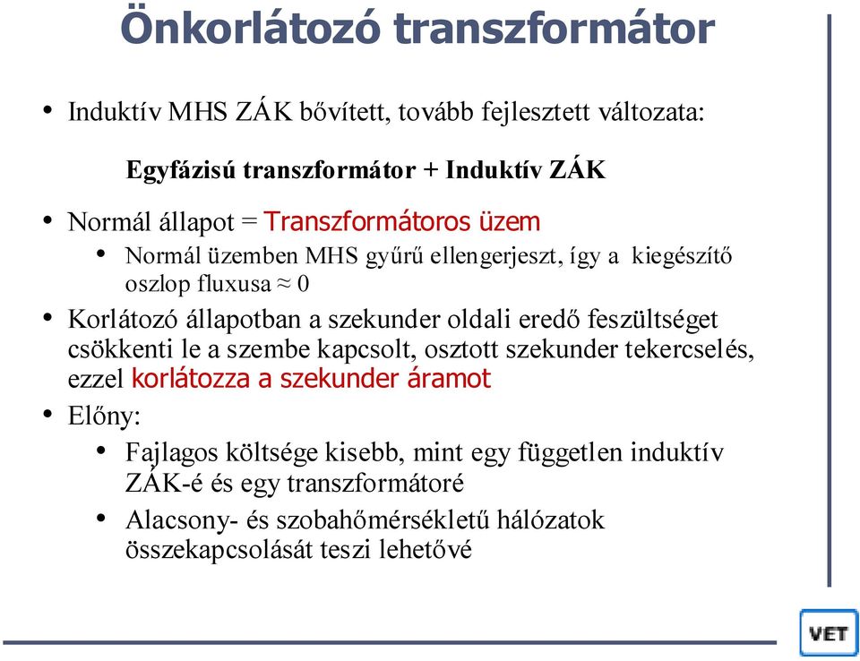 eredő feszültséget csökkenti le a szembe kapcsolt, osztott szekunder tekercselés, ezzel korlátozza a szekunder áramot Előny: Fajlagos