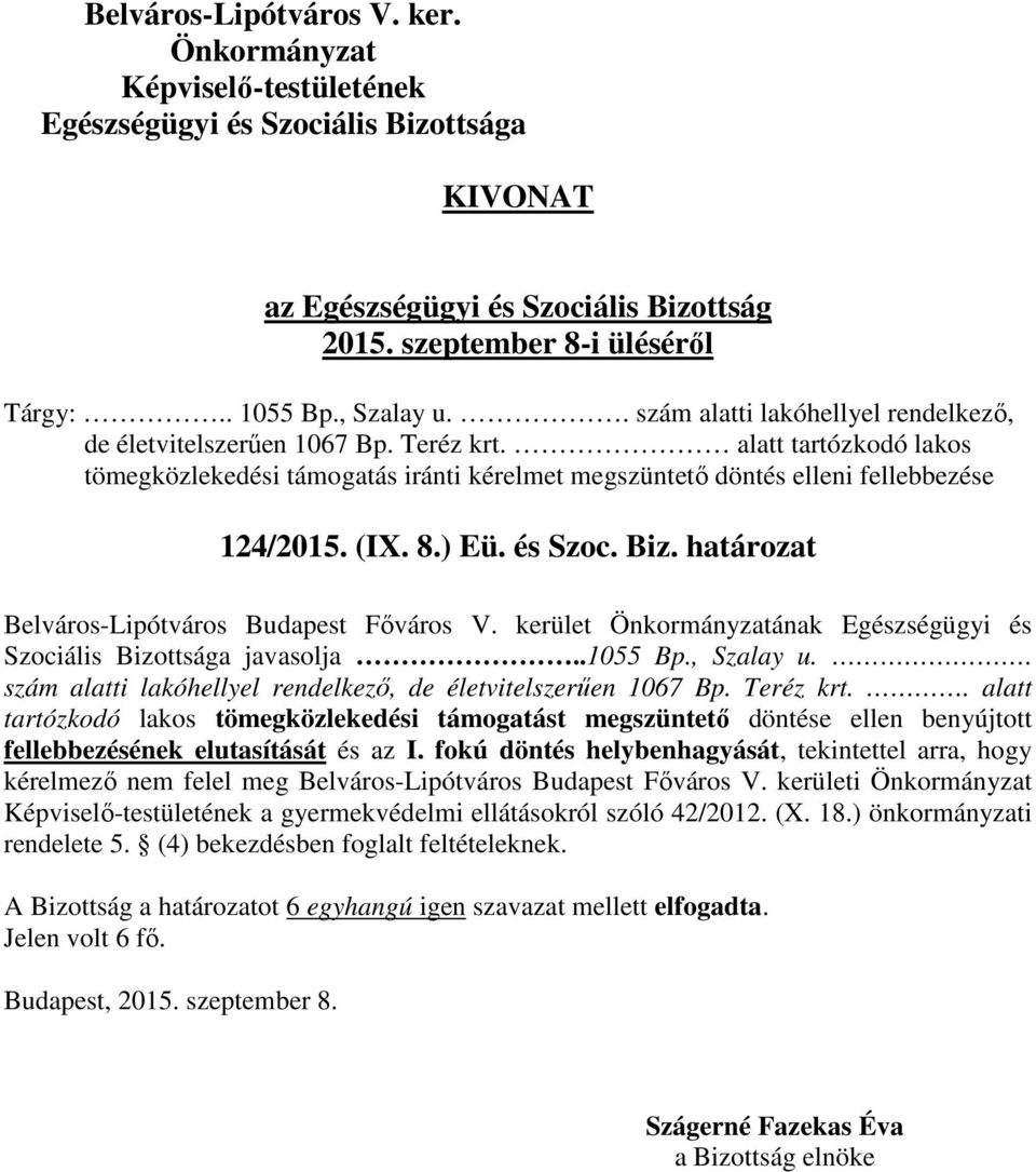 kerület ának Egészségügyi és Szociális Bizottsága javasolja..1055 Bp., Szalay u.. szám alatti lakóhellyel rendelkező, de életvitelszerűen 1067 Bp. Teréz krt.