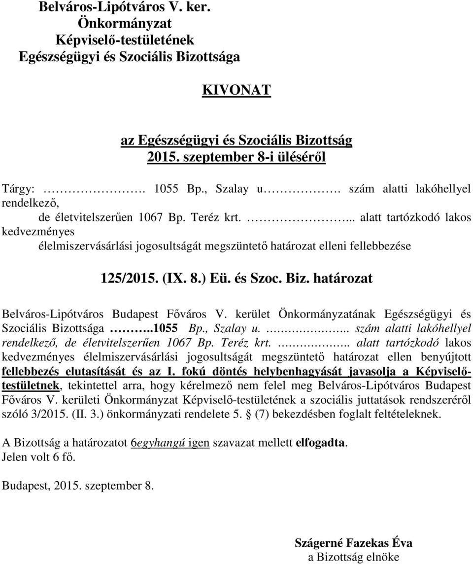 határozat Belváros-Lipótváros Budapest Főváros V. kerület ának Egészségügyi és Szociális Bizottsága..1055 Bp., Szalay u... szám alatti lakóhellyel rendelkező, de életvitelszerűen 1067 Bp. Teréz krt.