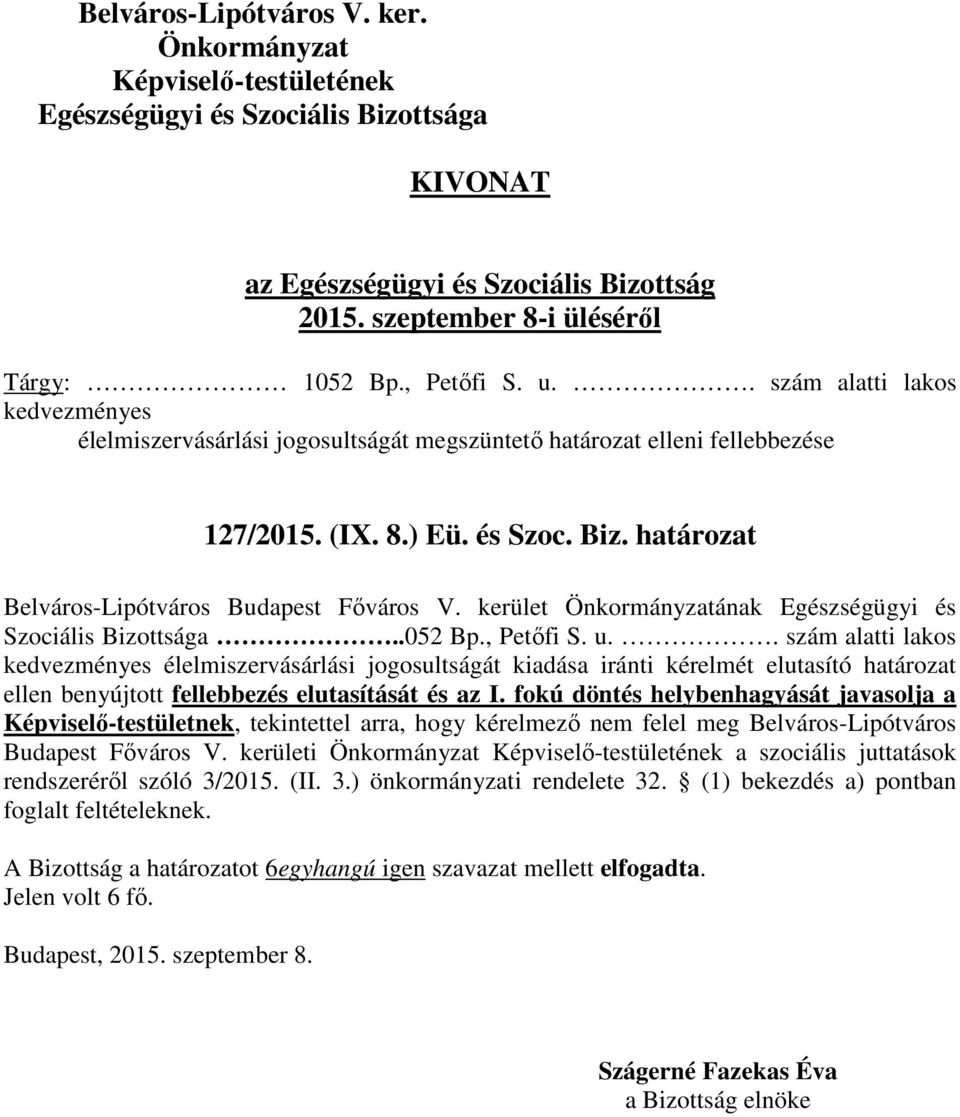 . szám alatti lakos kedvezményes élelmiszervásárlási jogosultságát kiadása iránti kérelmét elutasító határozat ellen benyújtott fellebbezés elutasítását és az I.