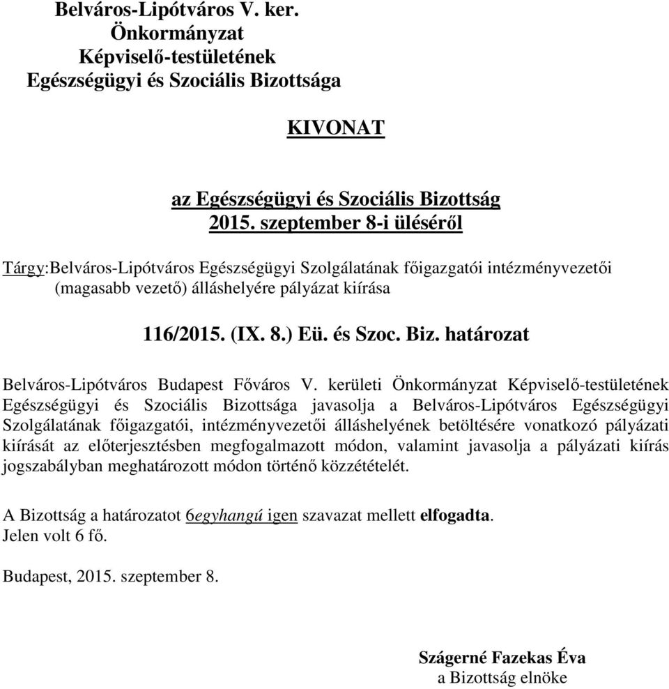 kerületi javasolja a Belváros-Lipótváros Egészségügyi Szolgálatának főigazgatói, intézményvezetői álláshelyének betöltésére vonatkozó pályázati