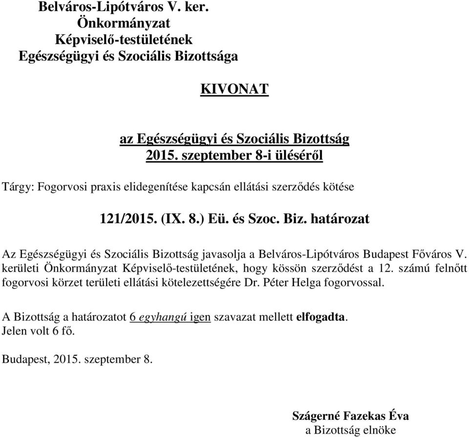 határozat Az Egészségügyi és Szociális Bizottság javasolja a Belváros-Lipótváros