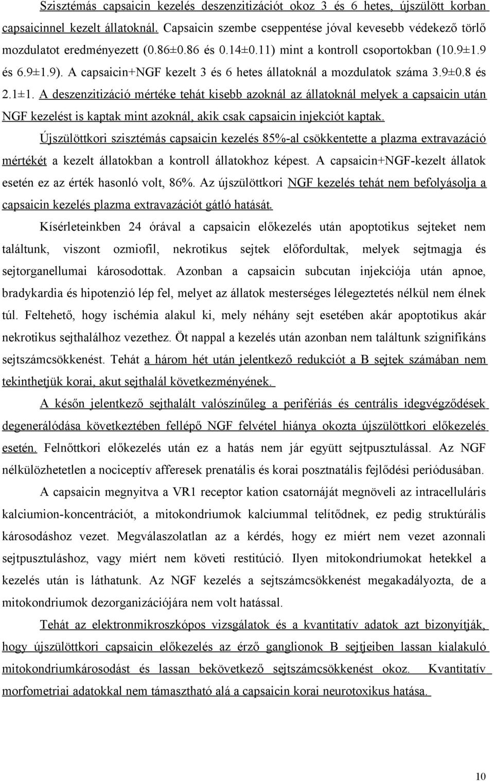 A capsaicin+ngf kezelt 3 és 6 hetes állatoknál a mozdulatok száma 3.9±0.8 és 2.1±1.