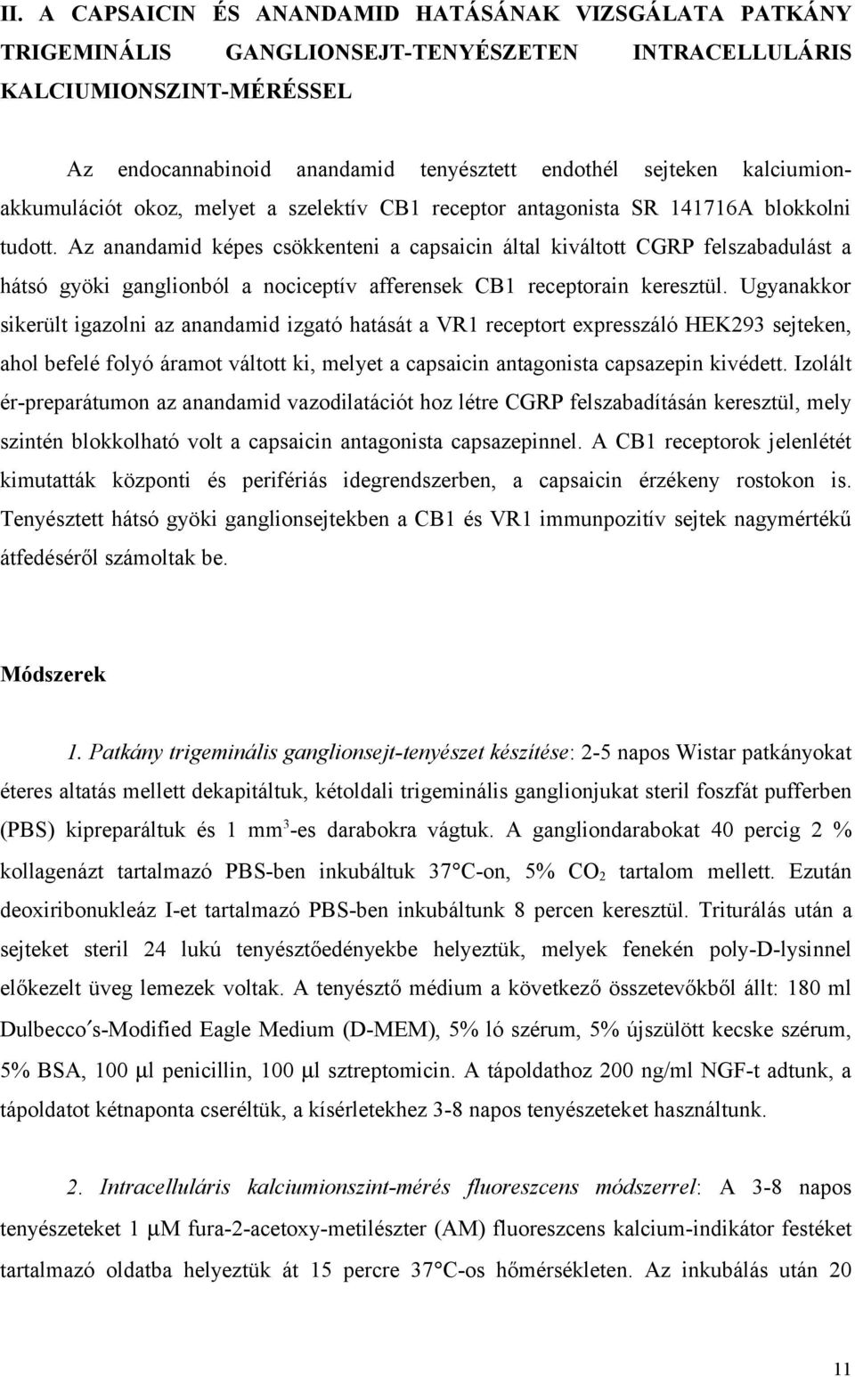 Az anandamid képes csökkenteni a capsaicin által kiváltott CGRP felszabadulást a hátsó gyöki ganglionból a nociceptív afferensek CB1 receptorain keresztül.