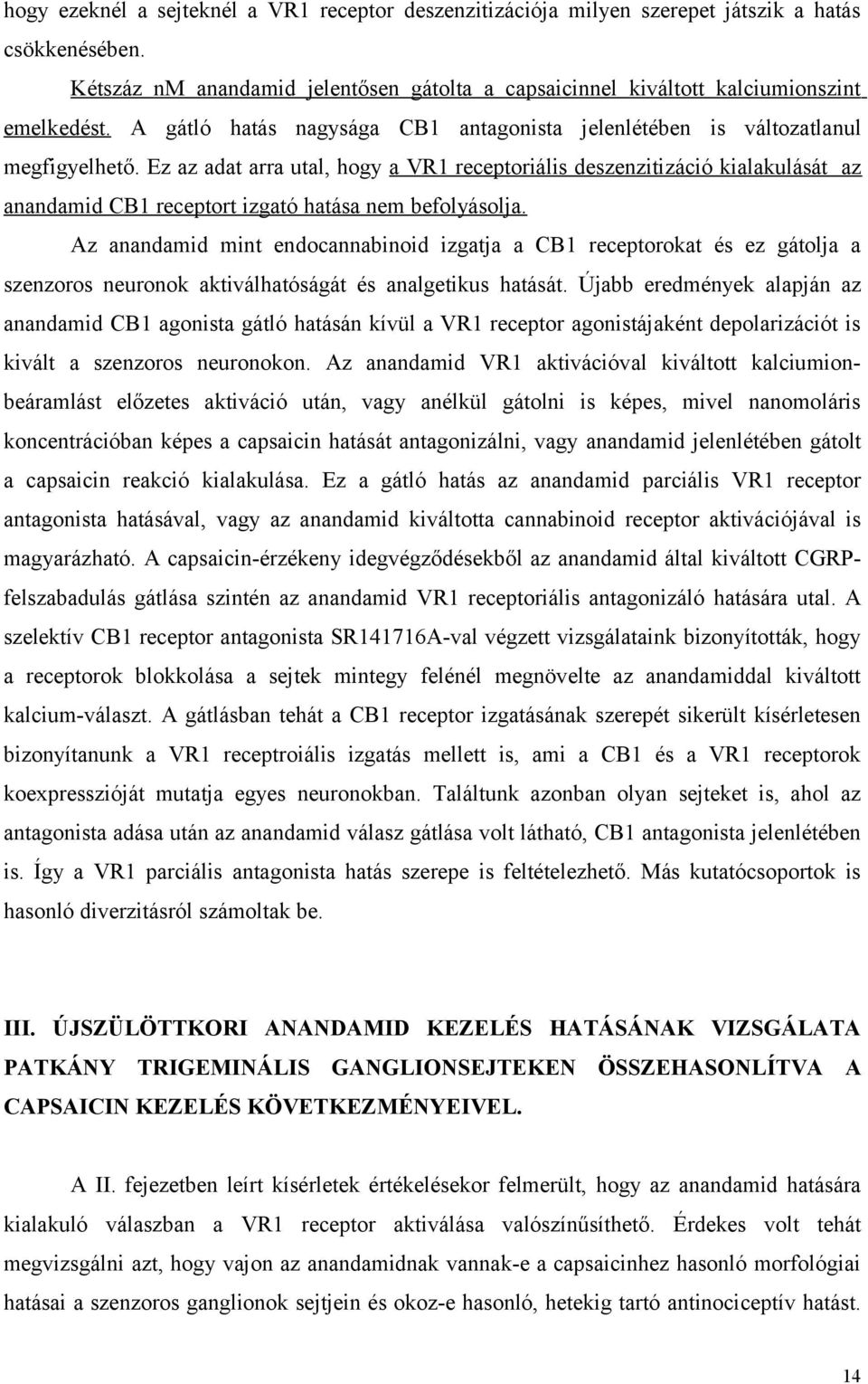 Ez az adat arra utal, hogy a VR1 receptoriális deszenzitizáció kialakulását az anandamid CB1 receptort izgató hatása nem befolyásolja.
