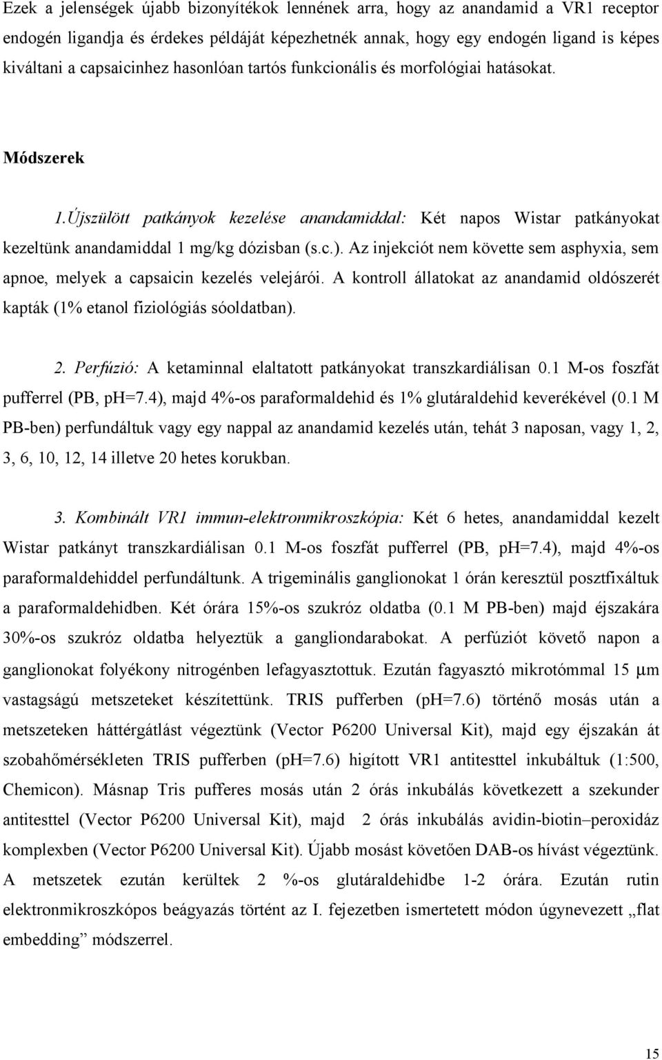Az injekciót nem követte sem asphyxia, sem apnoe, melyek a capsaicin kezelés velejárói. A kontroll állatokat az anandamid oldószerét kapták (1% etanol fiziológiás sóoldatban). 2.