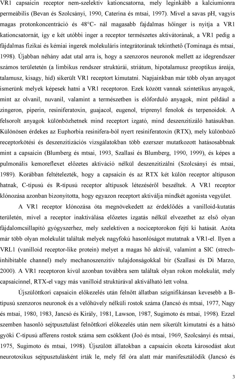 fájdalmas fizikai és kémiai ingerek molekuláris integrátorának tekinthető (Tominaga és mtsai, 1998).