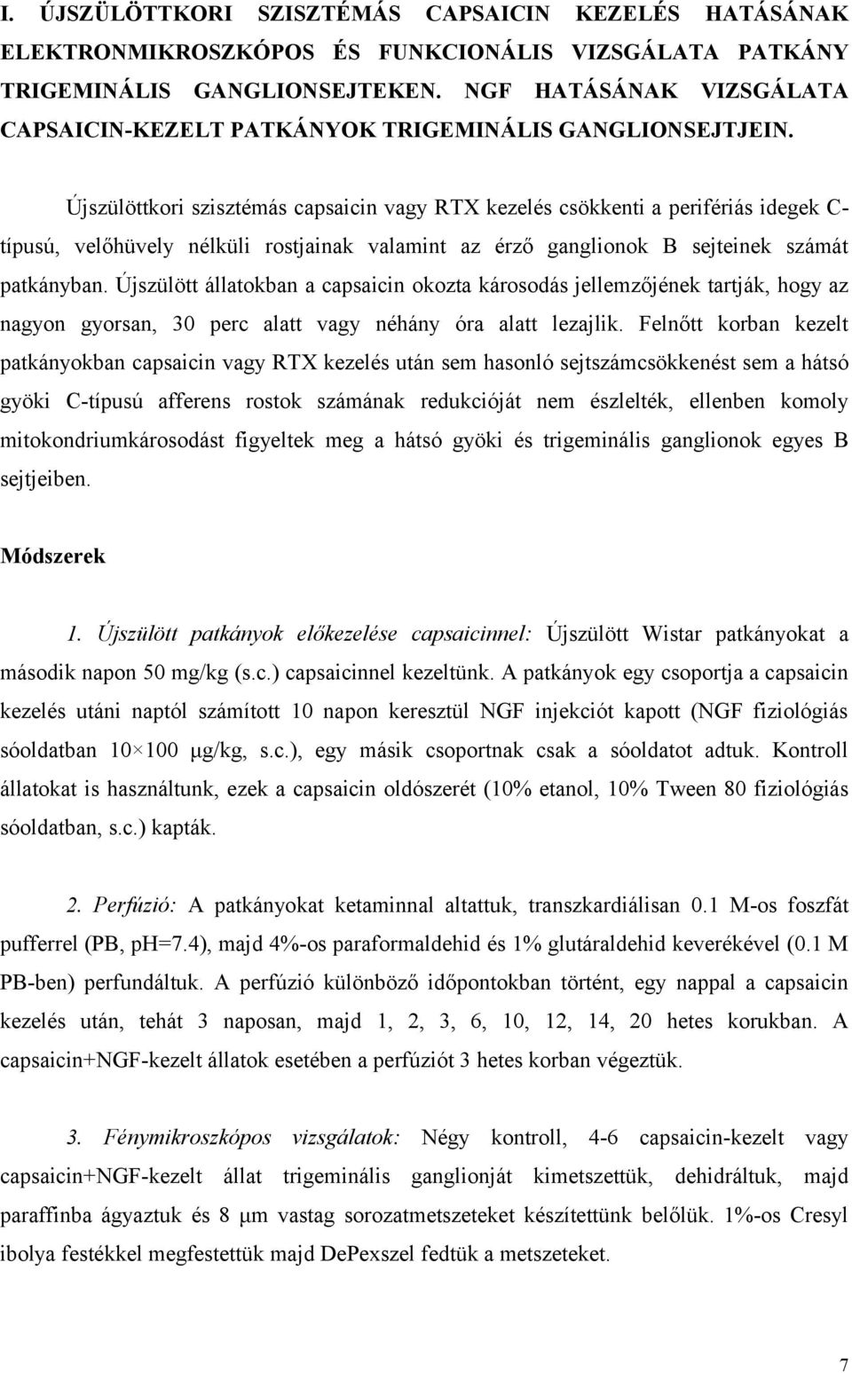 Újszülöttkori szisztémás capsaicin vagy RTX kezelés csökkenti a perifériás idegek C- típusú, velőhüvely nélküli rostjainak valamint az érző ganglionok B sejteinek számát patkányban.