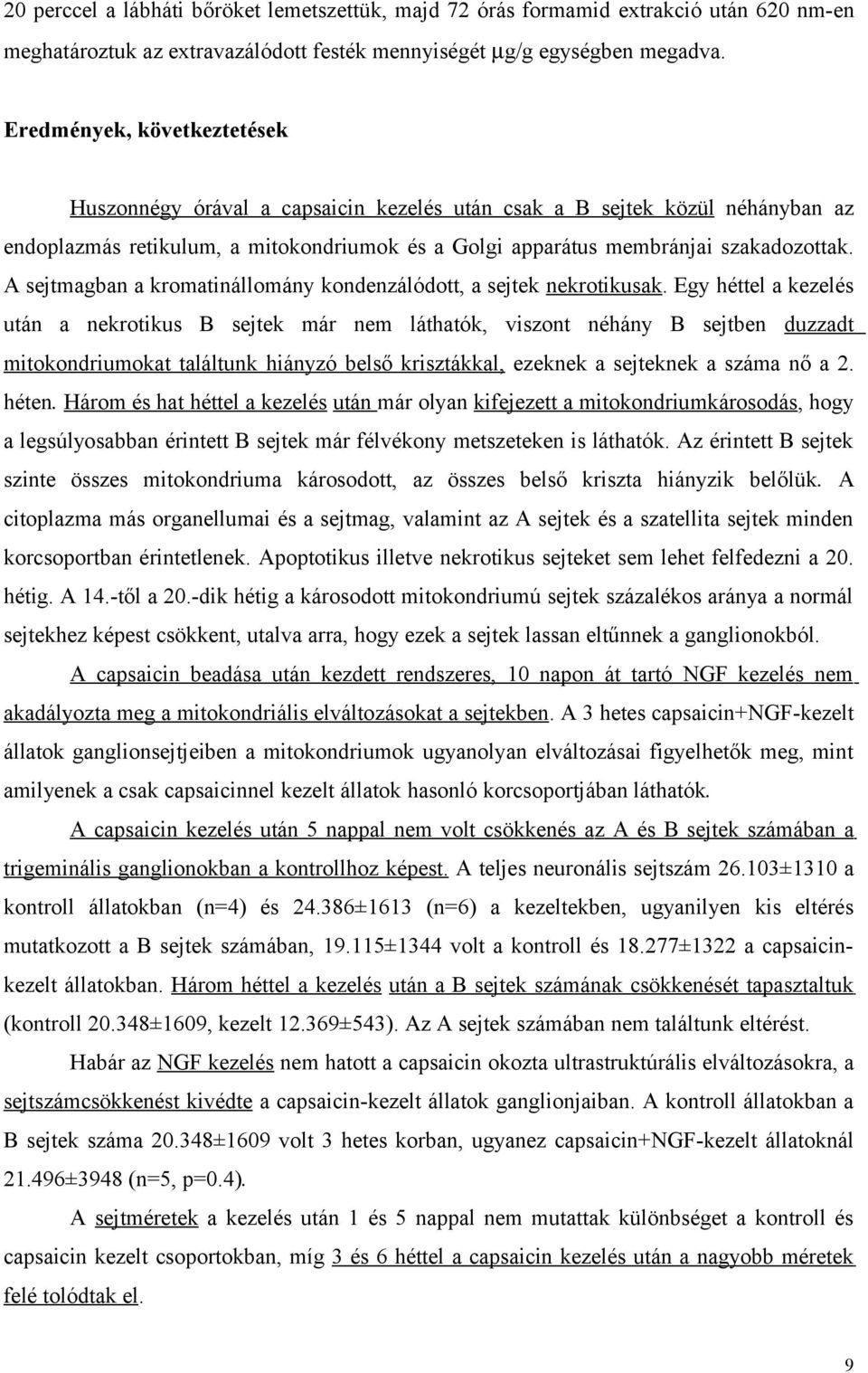 A sejtmagban a kromatinállomány kondenzálódott, a sejtek nekrotikusak.